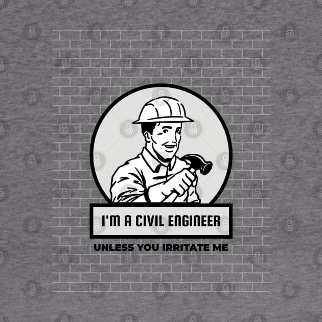 Civil Engineer - Don't irritate me by ForEngineer